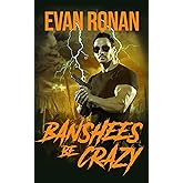 Banshees Be Crazy: A Comedy of Terrors (Nick Archer Slayer Series Book 2)