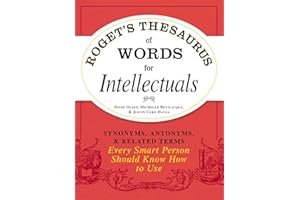 Roget's Thesaurus of Words for Intellectuals: Synonyms, Antonyms, and Related Terms Every Smart Person Should Know How to Use