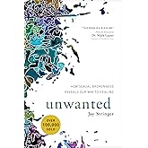 Unwanted: How Sexual Brokenness Reveals Our Way to Healing