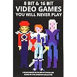 8 bit & 16 bit Video Games You Will Never Play (Video Games You Will Never Play - Economic Edition)