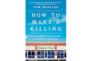 How to Make a Killing: Blood, Death and Dollars in American Medicine