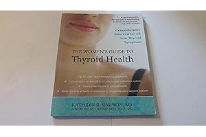 The Women's Guide to Thyroid Health: Comprehensive Solutions for All Your Thyroid Symptoms