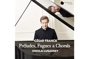 Franck: Preludes Fugues & Chorals