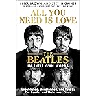 All You Need Is Love: The Beatles in Their Own Words: Unpublished, Unvarnished, and Told by The Beatles and Their Inner Circl