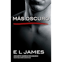Más oscuro: Cincuenta sombras más oscuras contada por Christian (Fifty Shades of Grey Series nº 5) (Spanish Edition) book cover