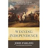 Winning Independence: The Decisive Years of the Revolutionary War, 1778-1781