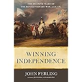 Winning Independence: The Decisive Years of the Revolutionary War, 1778-1781
