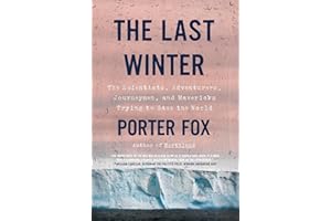 The Last Winter: The Scientists, Adventurers, Journeymen, and Mavericks Trying to Save the World