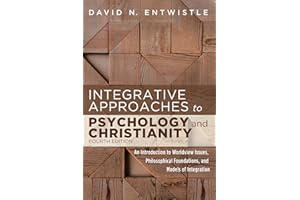 Integrative Approaches to Psychology and Christianity, 4th edition: An Introduction to Worldview Issues, Philosophical Foundations, and Models of Integration