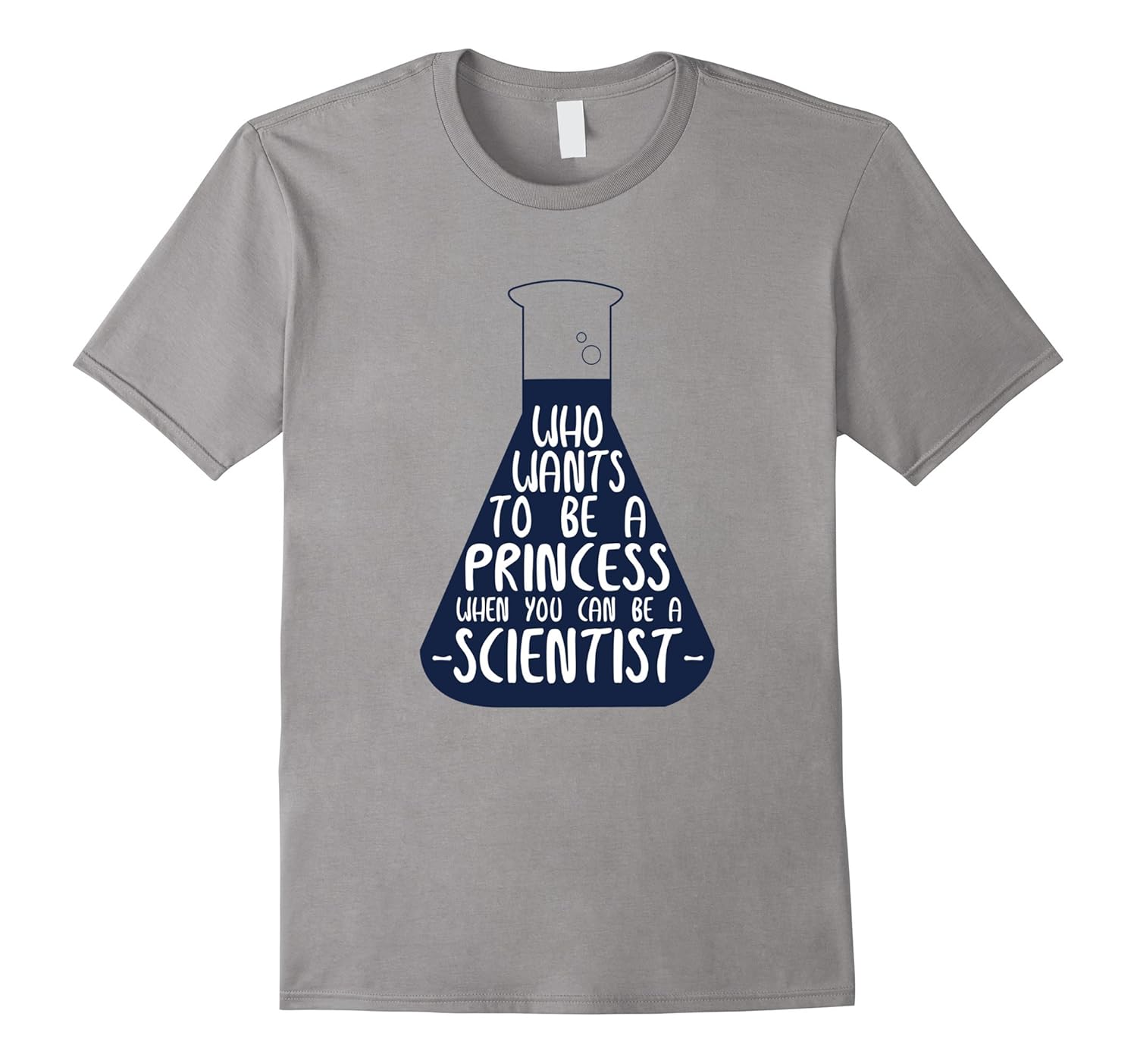 Who Wants To Be A Princess When You Can Be A Scientist Shirt-ANZ