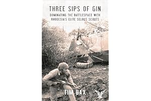 Three Sips of Gin: Dominating the Battlespace with Rhodesia's Elite Selous Scouts