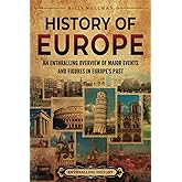History of Europe: An Enthralling Overview of Major Events and Figures in Europe’s Past