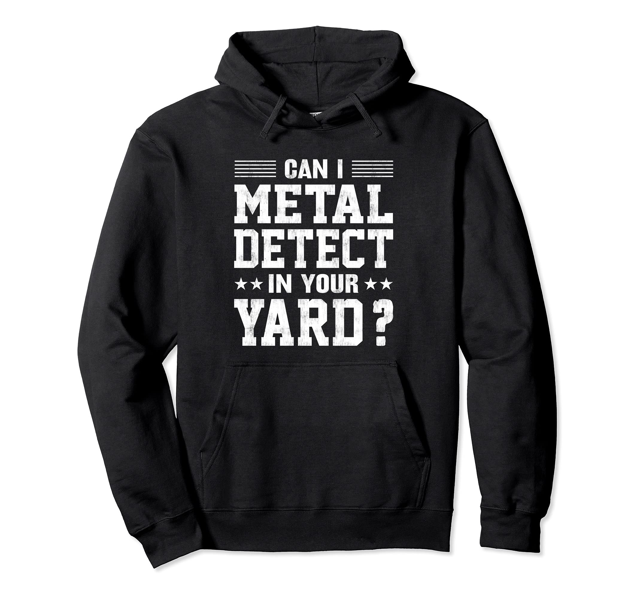 Can I Metal Detector In Your Yard? Funny Metal Detecting Pullover Hoodie