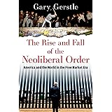 The Rise and Fall of the Neoliberal Order: America and the World in the Free Market Era