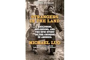 Strangers in the Land: Exclusion, Belonging, and the Epic Story of the Chinese in America