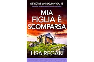 Mia figlia è scomparsa: Un thriller misterioso assolutamente irresistibile (Detective Josie Quinn Vol. 18) (Italian Edition)