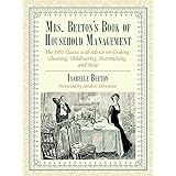 Mrs. Beeton's Book of Household Management: The 1861 Classic with Advice on Cooking, Cleaning, Childrearing, Entertaining, an