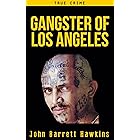 True Crime: Gangster of Los Angeles (Criminals, True Crime and Murder Stories Volume 2)