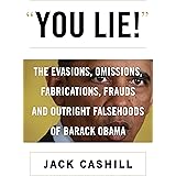 You Lie!: The Evasions, Omissions, Fabrications, Frauds, and Outright Falsehoods of Barack Obama