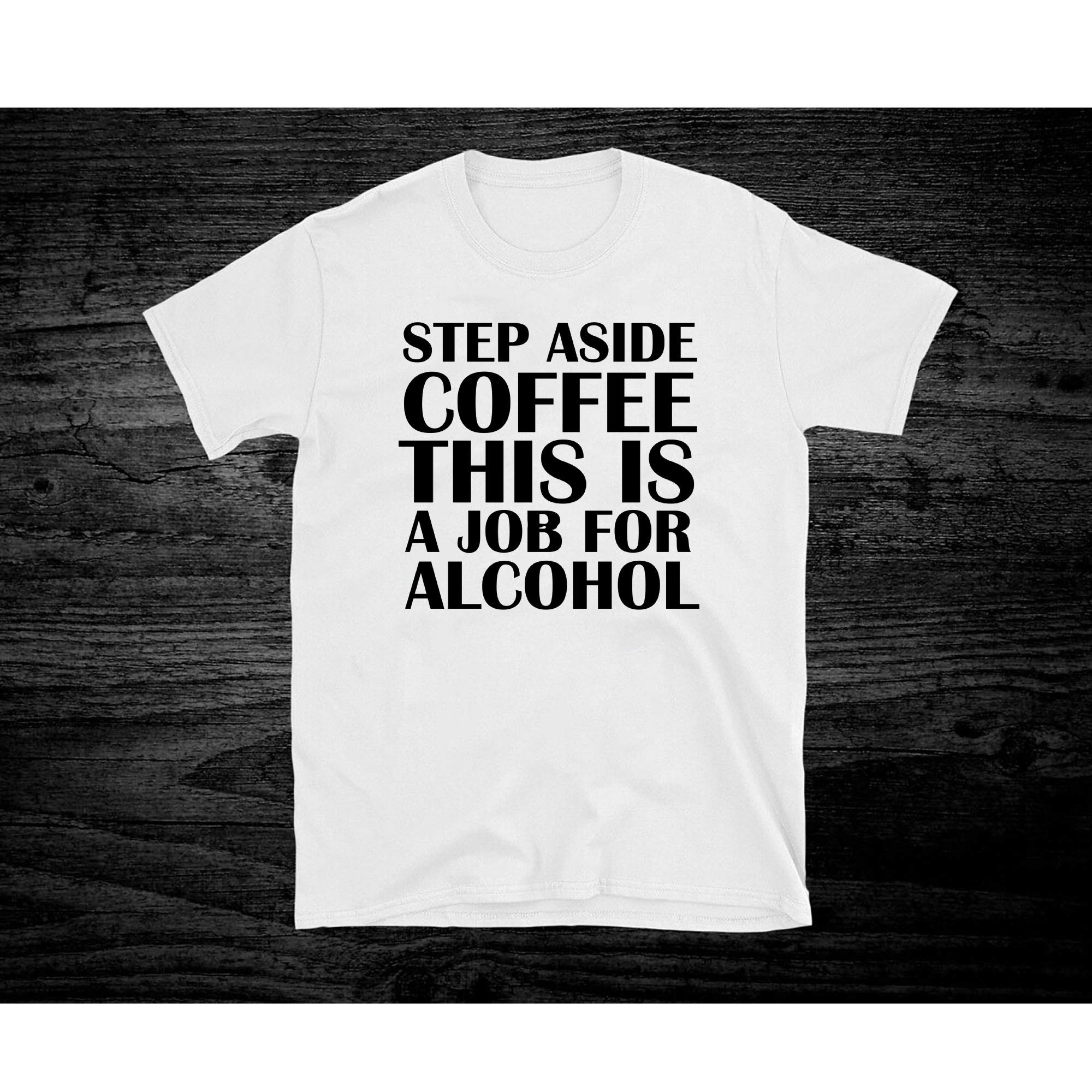 Step Aside Coffee, This Is A Job For Alcohol 85 For Unisex T Shirt