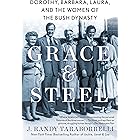Grace & Steel: Dorothy, Barbara, Laura, and the Women of the Bush Dynasty