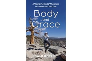 Body and Grace: A Woman's Hike to Wholeness on the Pacific Crest Trail