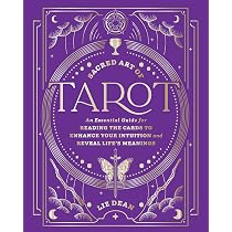 The Sacred Art of Tarot: An Essential Guide for Reading the Cards