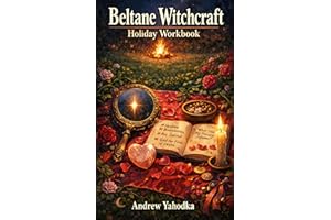 Beltane Witchcraft Holiday Workbook: Love, Pleasure & Fire Magic Rituals for Modern Witches with Healthy Boundaries (Witchcra