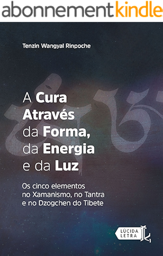 Download A cura através da forma, da energia e da luz: Os cinco elementos no xamanismo, no tantra e no dzogchen do Tibete (Portuguese Edition) PDF
