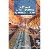 Art and Architecture of Mimar Sinan: A Field Companion to Ottoman Istanbul (Masters of Architecture: The Essential Collection)