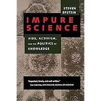 Impure Science: AIDS, Activism, and the Politics of Knowledge (Medicine and Society) (Volume 7)