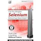 Can You Imagine Selenium Without Page Object Model: That's Like A Building Without Frames (Include Videos)
