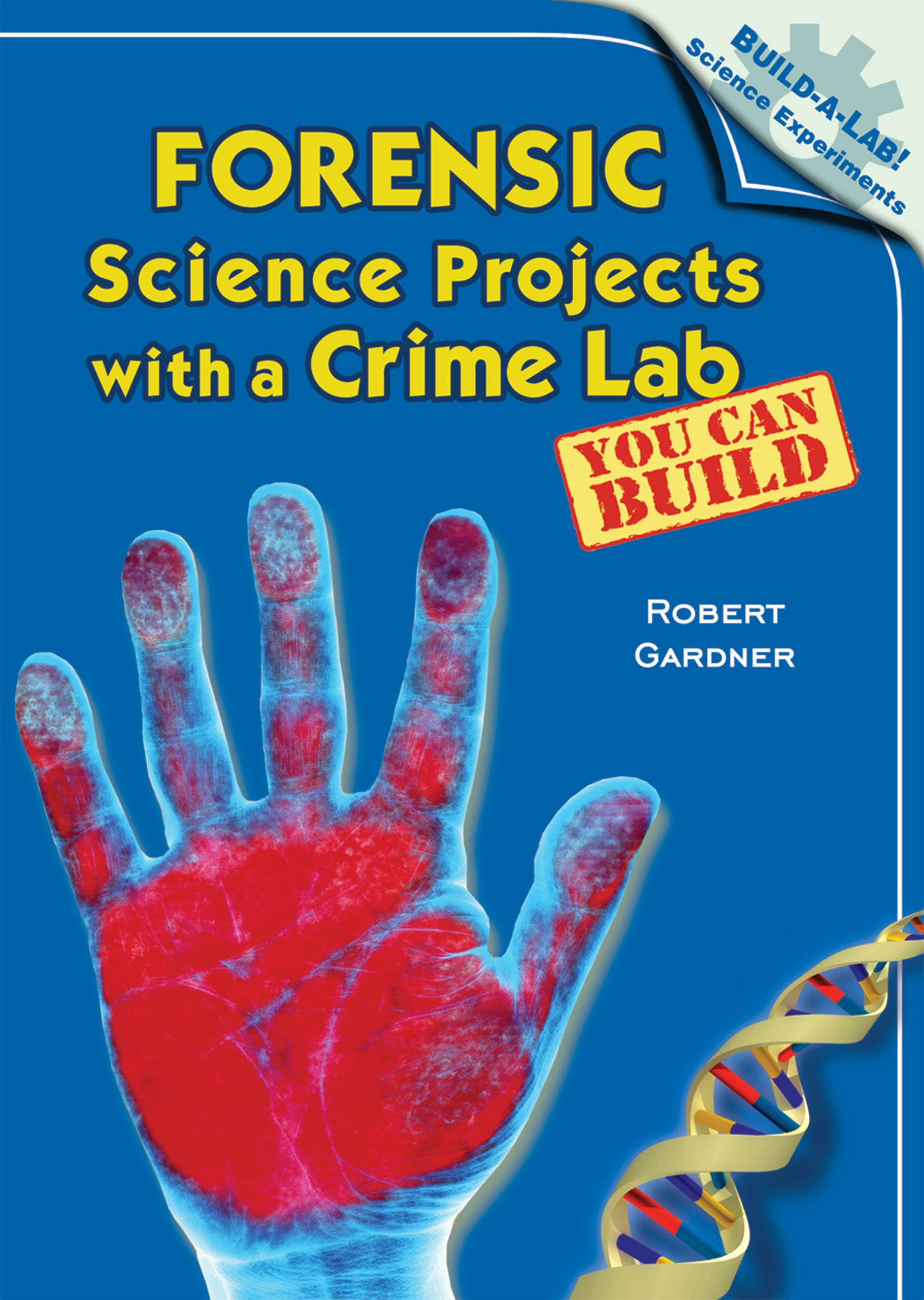 Forensic Science Projects With A Crime Lab You Can Build Build A Lab Science Experiments Gardner Robert 9780766028067 Amazon Com Books