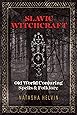Slavic Witchcraft: Old World Conjuring Spells and Folklore