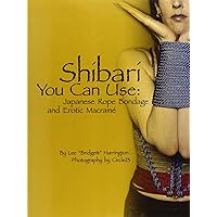 Shibari You Can Use: Japanese Rope Bondage and Erotic Macrame