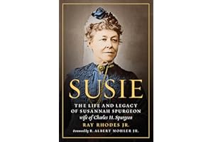 Susie: The Life and Legacy of Susannah Spurgeon, wife of Charles H. Spurgeon