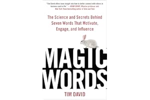 Magic Words: The Science and Secrets Behind Seven Words That Motivate, Engage, and Influence