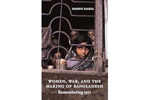 Women, War, and the Making of Bangladesh: Remembering 1971