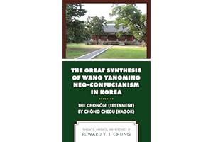 The Great Synthesis of Wang Yangming Neo-Confucianism in Korea: The Chonon (Testament) by Chong Chedu (Hagok)