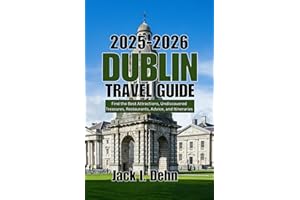 Dublin Ireland Travel Guide 2025-2026: Find the Best Attractions, Undiscovered Treasures, Restaurants, Advice, and Itinerarie