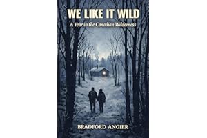 We Like It Wild: A Year in the Canadian Wilderness