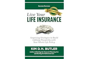 Live Your Life Insurance: Surprising Strategies to Build Lifelong Prosperity with Your Whole Life Policy