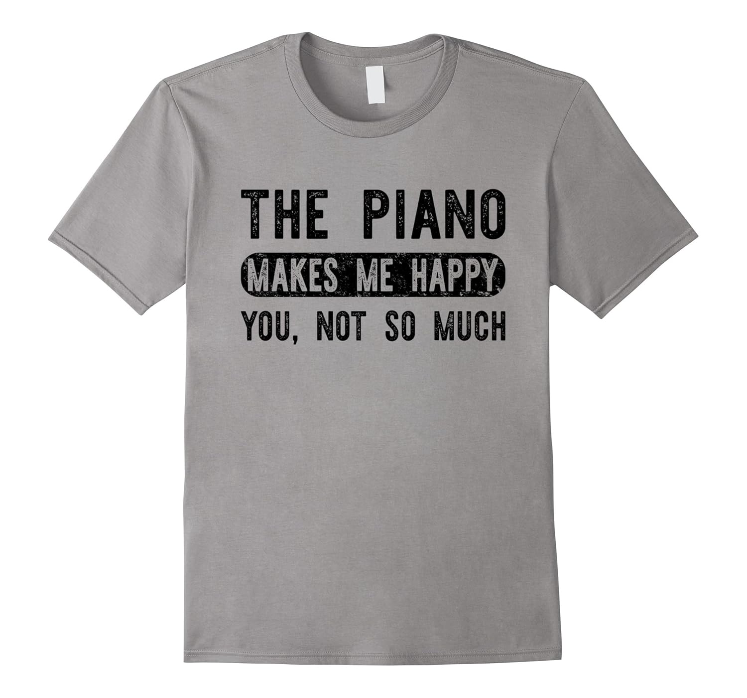 The Piano Makes Me Happy You Not So Much - Pianist T-shirt-Rose