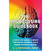 The Microdosing Guidebook: A Step-by-Step Manual to Improve Your Physical and Mental Health through Psychedelic Medicine (Gui