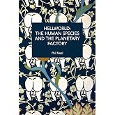 Hellworld: The Human Species and the Planetary Factory (Historical Materialism)