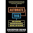 AUTOMATE THIS HOW ALGORITHMS TOOK OVER OUR MARKETS OUR JOBS AND THE WORLD AUTHOR CHRISTOPHER STEINER DEC 2013 PDF visual data 5