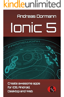 Amazon Com Ionic 4 Creating Awesome Apps For Ios Android Desktop And Web Ebook Dormann Andreas Kindle Store