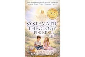 Systematic Theology for Kids: A Family Devotional to Teach Scripture, Doctrines & Faith to Christian Children with Interactiv