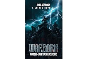 Warborn -- Part 6 -- What webs we weave: Post Apocalyptic LitRPG (Warborn -- The Novellas)