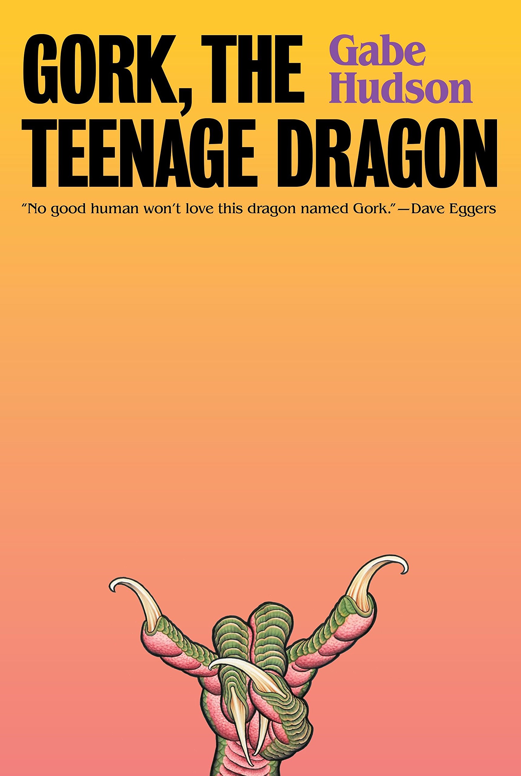 Gork The Teenage Dragon A Novel Gabe Hudson 9780375413964